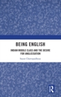 Being English : Indian Middle Class and the Desire for Anglicisation - Book