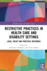 Restrictive Practices in Health Care and Disability Settings : Legal, Policy and Practical Responses - Book