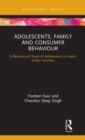 Adolescents, Family and Consumer Behaviour : A Behavioural Study of Adolescents in Indian Urban Families - Book