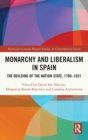 Monarchy and Liberalism in Spain : The Building of the Nation-State, 1780–1931 - Book