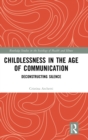 Childlessness in the Age of Communication : Deconstructing Silence - Book