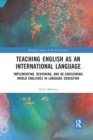 Teaching English as an International Language : Implementing, Reviewing, and Re-Envisioning World Englishes in Language Education - Book