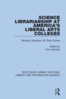 Science Librarianship at America's Liberal Arts Colleges : Working Librarians Tell Their Stories - Book