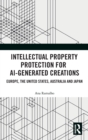 Intellectual Property Protection for AI-generated Creations : Europe, United States, Australia and Japan - Book