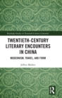 Twentieth-Century Literary Encounters in China : Modernism, Travel, and Form - Book