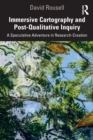 Immersive Cartography and Post-Qualitative Inquiry : A Speculative Adventure in Research-Creation - Book