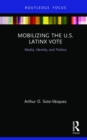Mobilizing the U.S. Latinx Vote : Media, Identity, and Politics - Book
