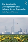 The Sustainable Development Goals : Industry Sector Approaches - Book
