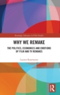 Why We Remake : The Politics, Economics and Emotions of Film and TV Remakes - Book