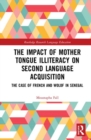 The Impact of Mother Tongue Illiteracy on Second Language Acquisition : The Case of French and Wolof in Senegal - Book
