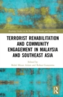 Terrorist Rehabilitation and Community Engagement in Malaysia and Southeast Asia - Book
