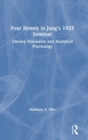 Four Novels in Jung’s 1925 Seminar : Literary Discussion and Analytical Psychology - Book