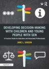 Developing Decision-making with Children and Young People with SEN : A Practical Guide For Education and Associated Professionals - Book