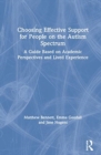 Choosing Effective Support for People on the Autism Spectrum : A Guide Based on Academic Perspectives and Lived Experience - Book