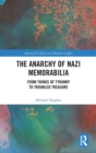 The Anarchy of Nazi Memorabilia : From Things of Tyranny to Troubled Treasure - Book