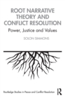 Root Narrative Theory and Conflict Resolution : Power, Justice and Values - Book