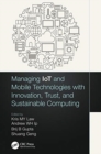 Managing IoT and Mobile Technologies with Innovation, Trust, and Sustainable Computing - Book
