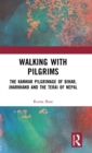 Walking with Pilgrims : The Kanwar Pilgrimage of Bihar, Jharkhand and the Terai of Nepal - Book