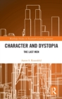 Character and Dystopia : The Last Men - Book