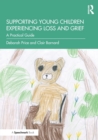 Supporting Young Children Experiencing Loss and Grief : A Practical Guide - Book