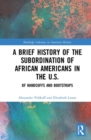 A Brief History of the Subordination of African Americans in the U.S. : Of Handcuffs and Bootstraps - Book