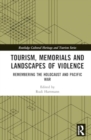 Tourism, Memorials and Landscapes of Violence : Remembering the Holocaust and Pacific War - Book