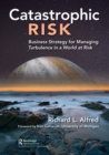 Catastrophic Risk : Business Strategy for Managing Turbulence in a World at Risk - Book