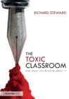 The Toxic Classroom : And What Can be Done About It - Book