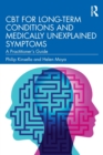 CBT for Long-Term Conditions and Medically Unexplained Symptoms : A Practitioner’s Guide - Book