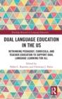 Dual Language Education in the US : Rethinking Pedagogy, Curricula, and Teacher Education to Support Dual Language Learning for All - Book