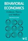 Behavioral Economics : Evidence, Theory, and Welfare - Book