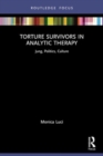 Torture Survivors in Analytic Therapy : Jung, Politics, Culture - Book