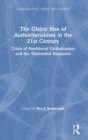 The Global Rise of Authoritarianism in the 21st Century : Crisis of Neoliberal Globalization and the Nationalist Response - Book