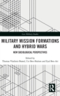 Military Mission Formations and Hybrid Wars : New Sociological Perspectives - Book