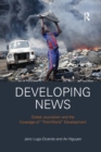 Developing News : Global journalism and the coverage of "Third World" development - Book