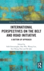 International Perspectives on the Belt and Road Initiative : A Bottom-Up Approach - Book