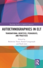Autoethnographies in ELT : Transnational Identities, Pedagogies, and Practices - Book