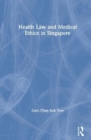 Health Law and Medical Ethics in Singapore - Book