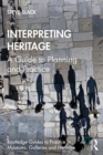 Interpreting Heritage : A Guide to Planning and Practice - Book