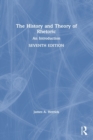 The History and Theory of Rhetoric : An Introduction - Book