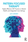 Pattern Focused Therapy : Highly Effective CBT Practice in Mental Health and Integrated Care Settings - Book