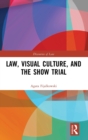 Law, Visual Culture, and the Show Trial - Book