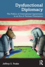 Dysfunctional Diplomacy : The Politics of International Agreements in an Era of Partisan Polarization - Book