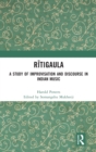 Ritigaula : A Study of Improvisation and Discourse in Indian Music - Book