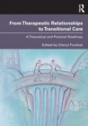 From Therapeutic Relationships to Transitional Care : A Theoretical and Practical Roadmap - Book