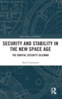 Security and Stability in the New Space Age : The Orbital Security Dilemma - Book