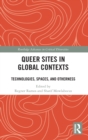 Queer Sites in Global Contexts : Technologies, Spaces, and Otherness - Book