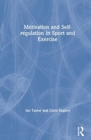 Motivation and Self-regulation in Sport and Exercise - Book
