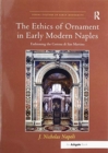 The Ethics of Ornament in Early Modern Naples : Fashioning the Certosa di San Martino - Book