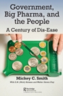 Government, Big Pharma, and The People : A Century of Dis-Ease - Book